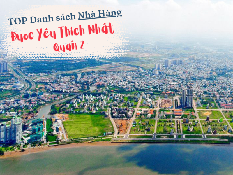 TOP Danh Sách Nhà Hàng Được Yêu Thích Nhất Ở Quận 2 (TP. Thủ Đức)